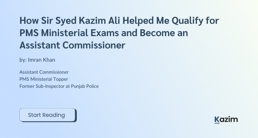 How Sir Syed Kazim Ali Helped Me Qualify for PMS Ministerial Exams and Become an Assistant Commissioner