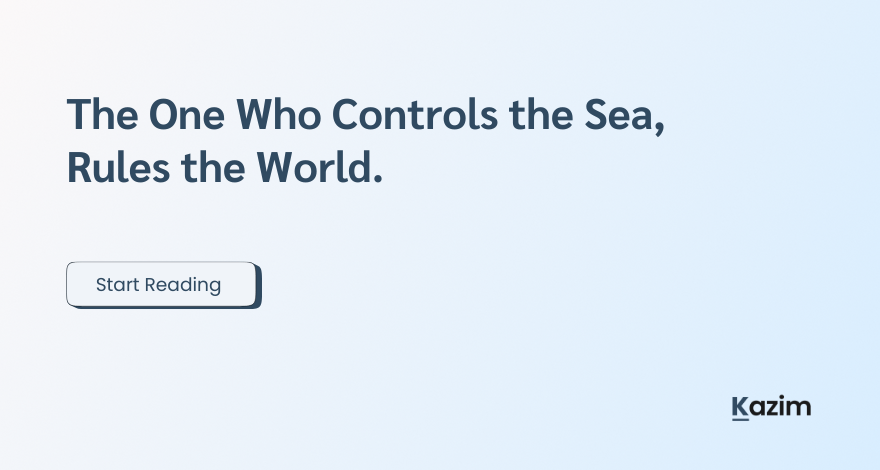 The One Who Controls the Sea, Rules the World.