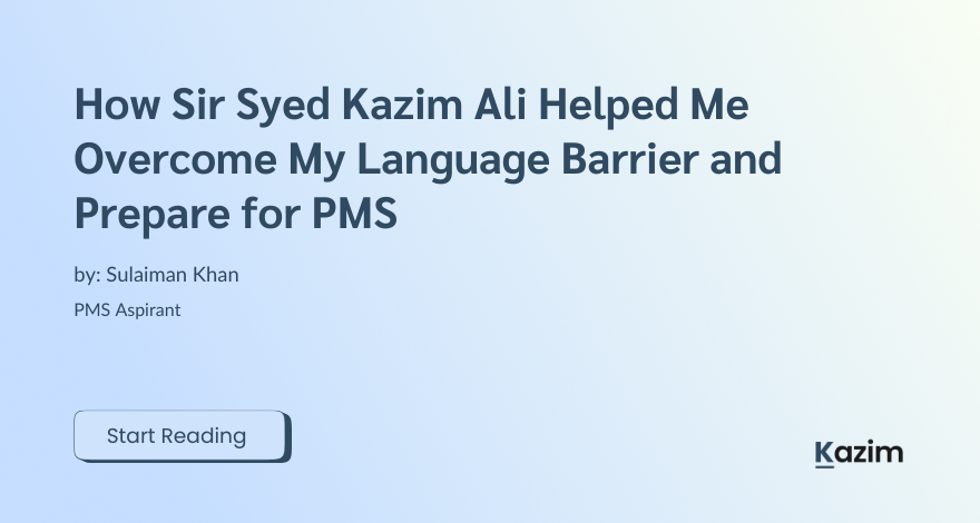 How Sir Syed Kazim Ali Helped Me Overcome My Language Barrier and Prepare for PMS