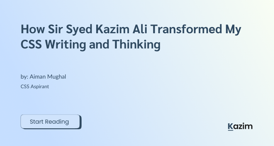 How Sir Syed Kazim Ali Transformed My CSS Writing and Thinking